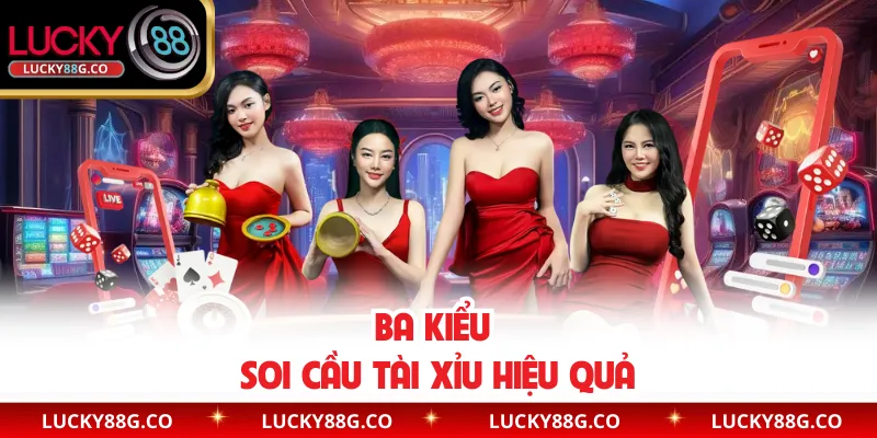 Ba kiểu soi cầu Tài Xỉu hiệu quả
