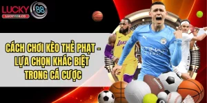 Cách Chơi Kèo Thẻ Phạt - Lựa Chọn Khác Biệt Trong Cá Cược
