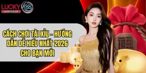 Cách Chơi Tài Xỉu - Hướng Dẫn Dễ Hiểu Nhất 2026 Cho Bạn Mới