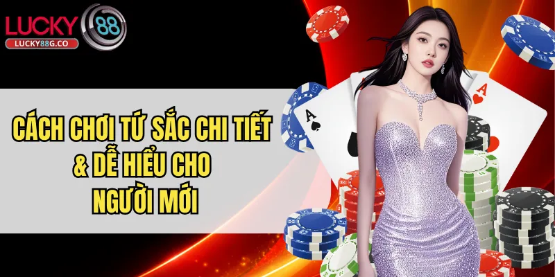 Cách chơi Tứ Sắc chi tiết & dễ hiểu cho người mới