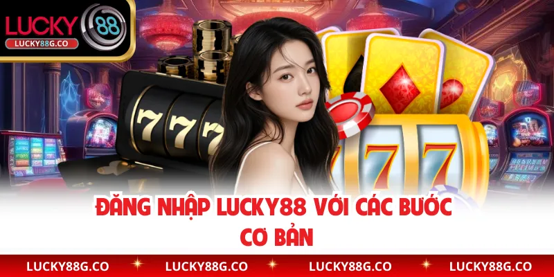 Đăng nhập Lucky88 với các bước cơ bản