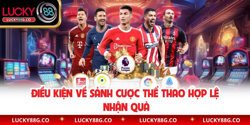 Điều kiện về sảnh cược thể thao hợp lệ nhận quà