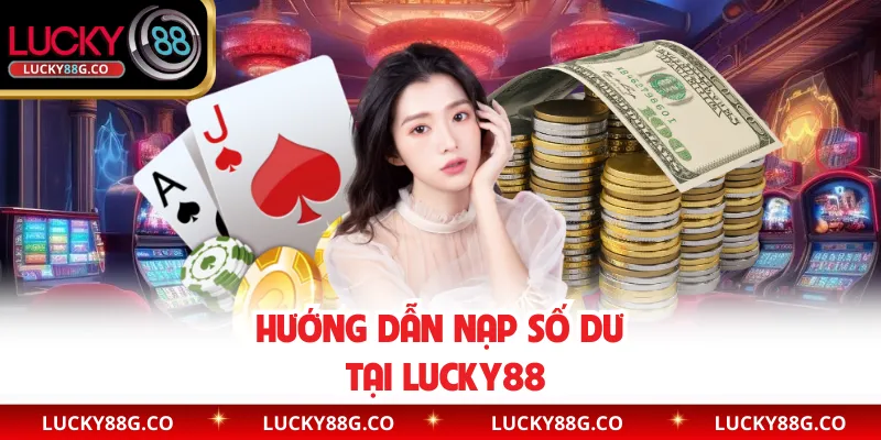 Hướng dẫn nạp số dư tại Lucky88