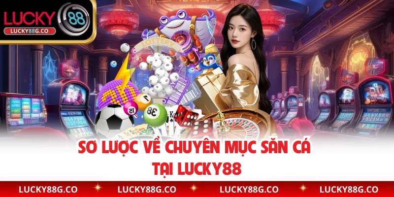 Sơ lược về chuyên mục săn cá tại Lucky88