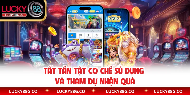 Tất tần tật cơ chế sử dụng và tham dự nhận quà 