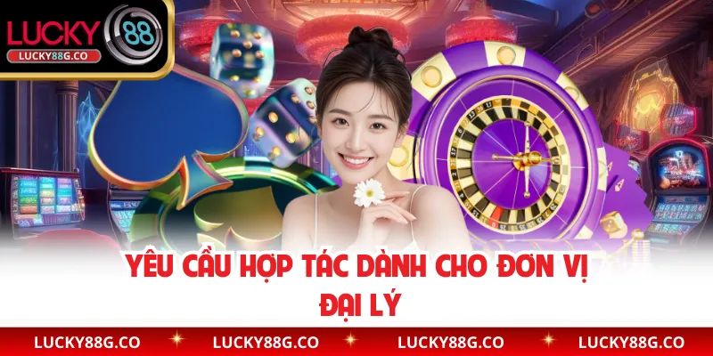 Yêu cầu hợp tác dành cho đơn vị đại lý